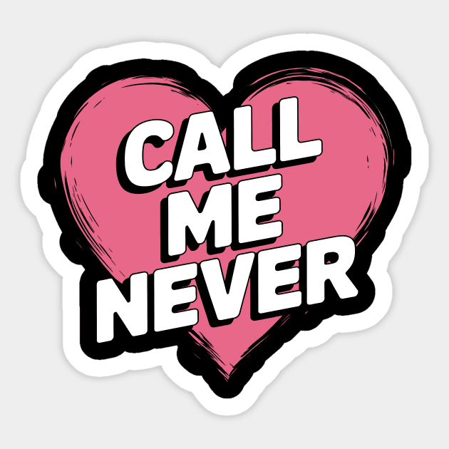 Call Me Never Sticker by CreativeSage